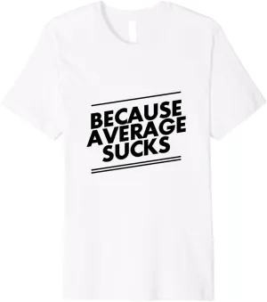 Because Average Sucks Funny Workout Premium T-Shirt