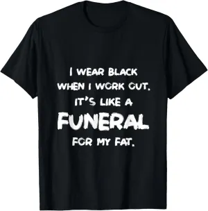 I Wear Black When I Workout Funny Fitness Joke Humor T-Shirt