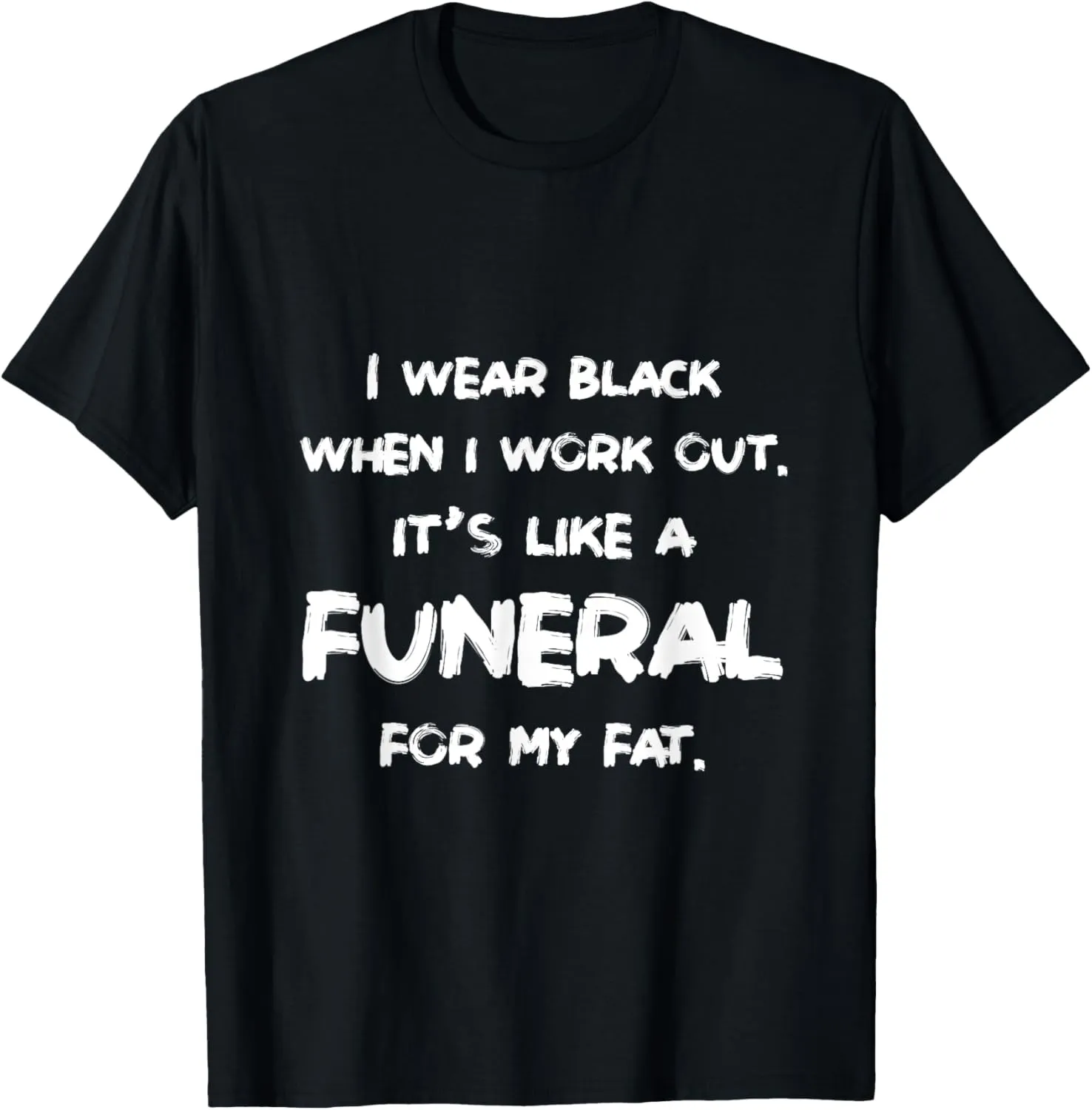 I Wear Black When I Workout Funny Fitness Joke Humor T-Shirt